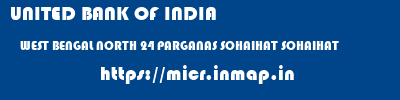 UNITED BANK OF INDIA  WEST BENGAL NORTH 24 PARGANAS SOHAIHAT SOHAIHAT  micr code